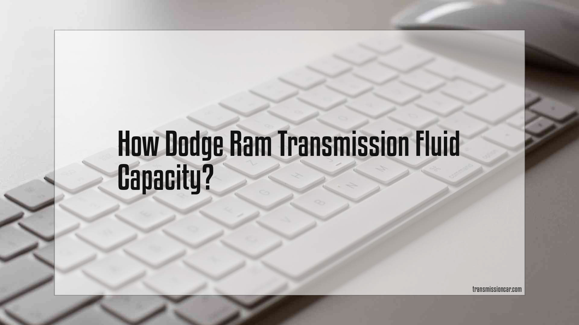 Dodge Ram Transmission Fluid Capacity Car Transmission Guide