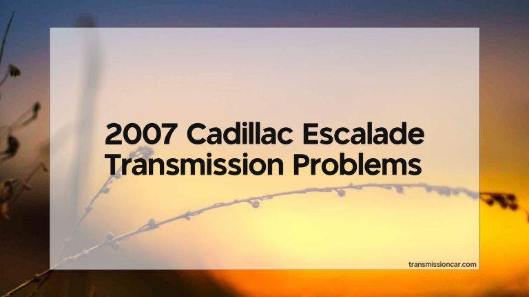 2007 Cadillac Escalade Transmission Problems