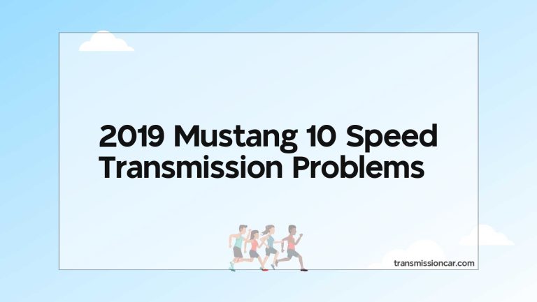 2019 Mustang 10 Speed Transmission Problems