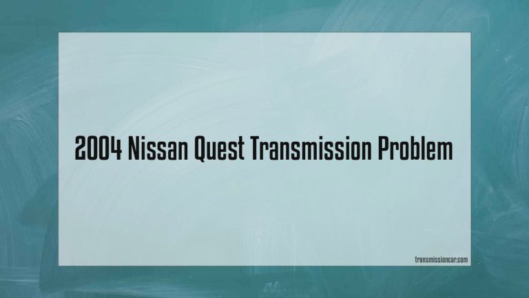 2004 Nissan Quest Transmission Problem