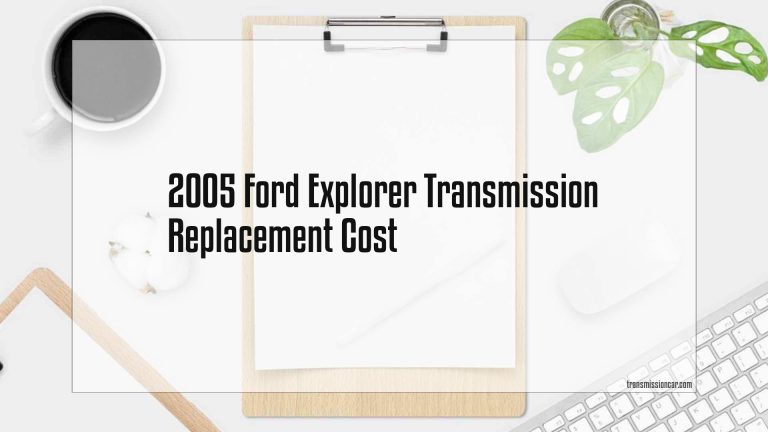 2005 Ford Explorer Transmission Replacement Cost