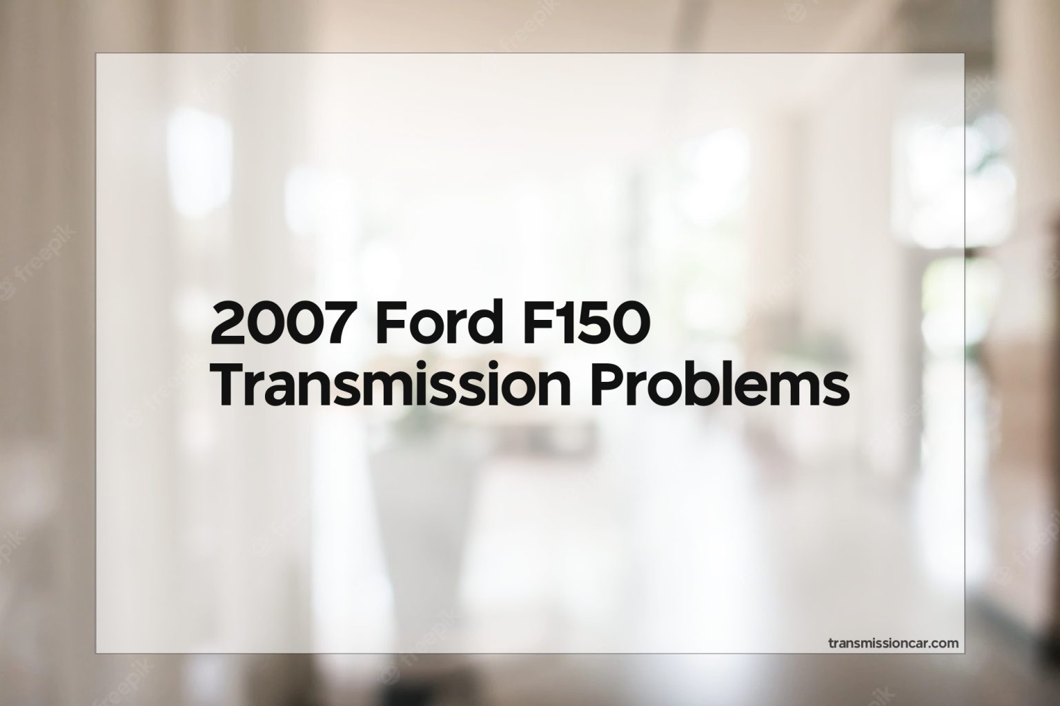 2007 Ford F150 Transmission Problems - Car Transmission Guide