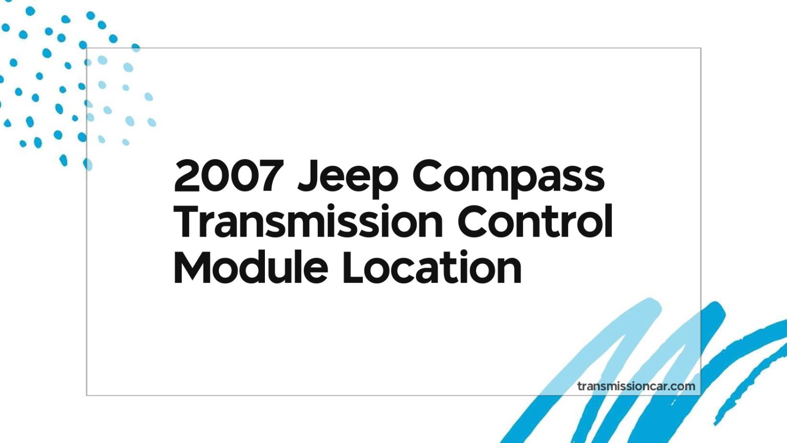 2007 Jeep Compass Transmission Control Module Location Car