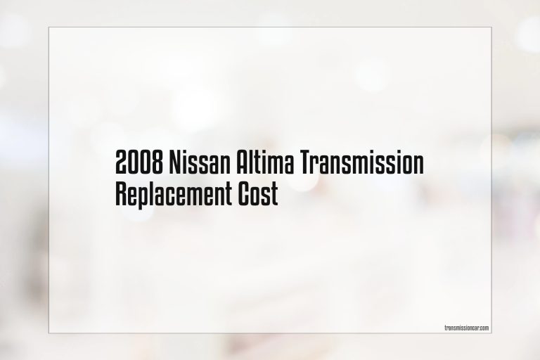 2008 Nissan Altima Transmission Replacement Cost