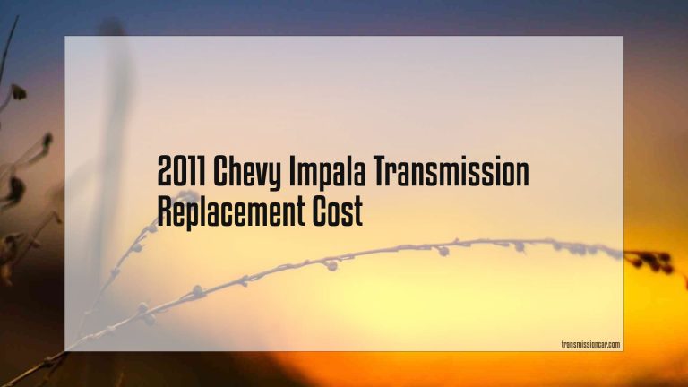 2011 Chevy Impala Transmission Replacement Cost