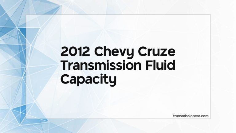 2012 Chevy Cruze Transmission Fluid Capacity