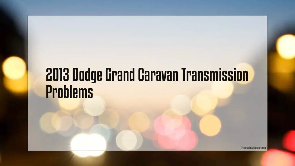 2013 dodge grand caravan common problems