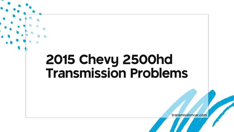 2015 Chevy 2500Hd Transmission Problems