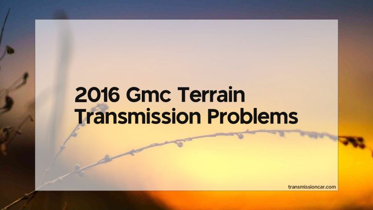 2016 Gmc Terrain Transmission Problems