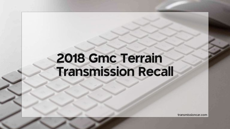 2018 Gmc Terrain Transmission Recall