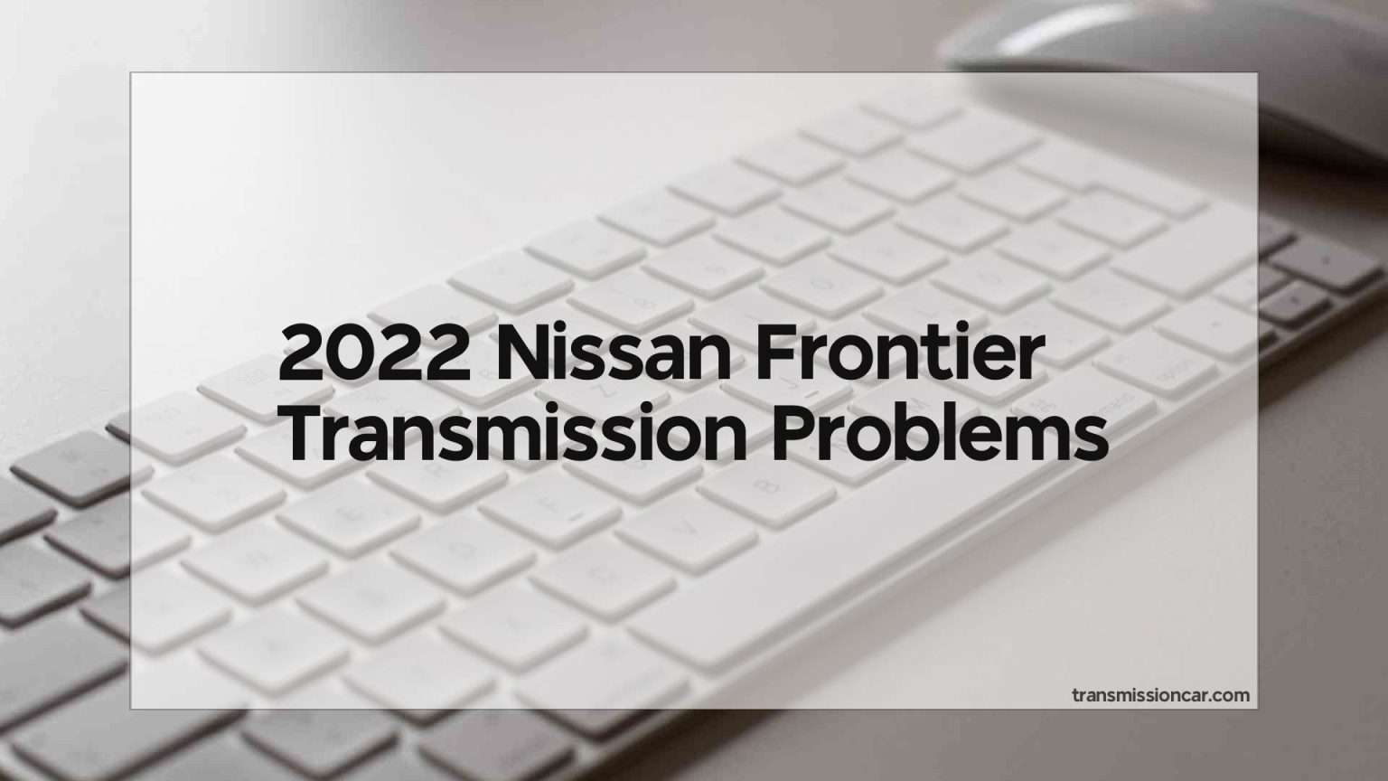 2022 Nissan Frontier Transmission Problems Car Transmission Guide