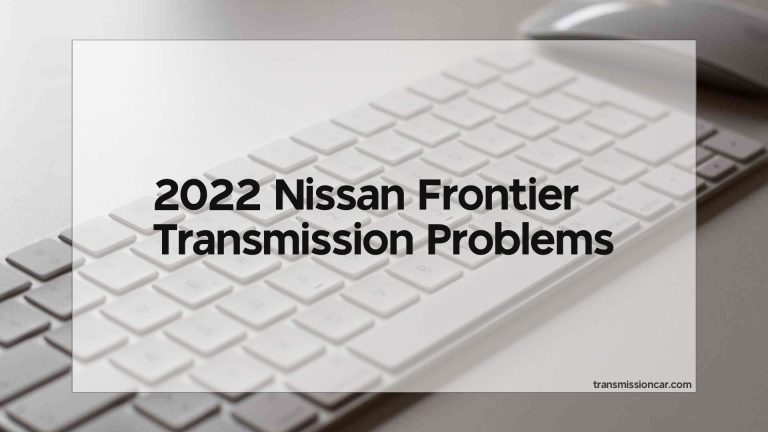 2022 Nissan Frontier Transmission Problems