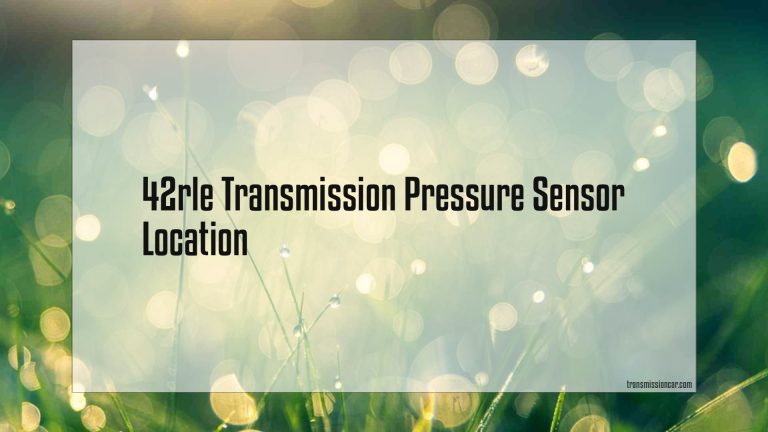 42Rle Transmission Pressure Sensor Location