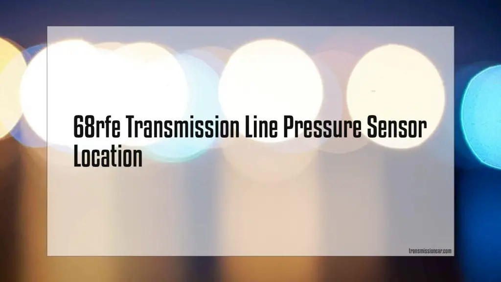 68Rfe Transmission Line Pressure Sensor Location Car Transmission Guide