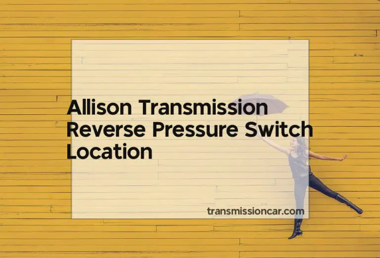 Allison Transmission Reverse Pressure Switch Location Car