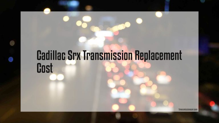 Cadillac Srx Transmission Replacement Cost