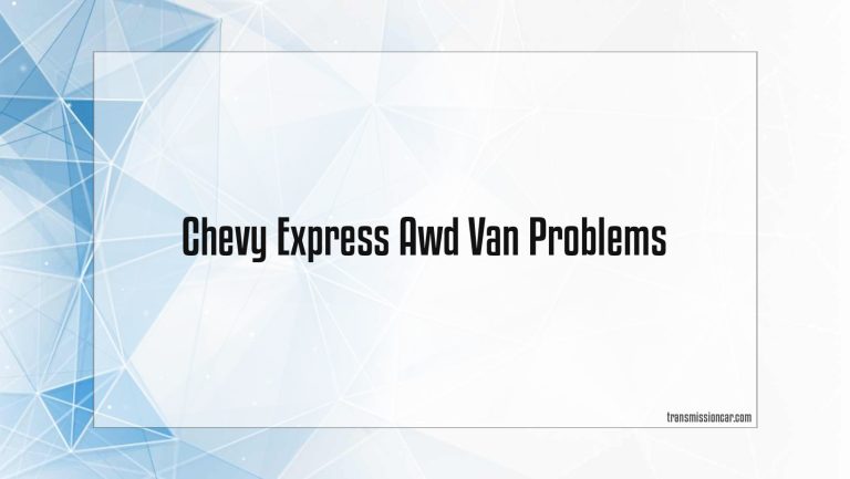 Chevy Express Awd Van Problems