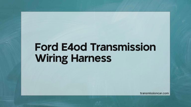 Ford E4Od Transmission Wiring Harness