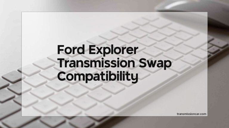 Ford Explorer Transmission Swap Compatibility
