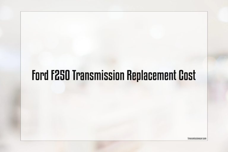 Ford F250 Transmission Replacement Cost