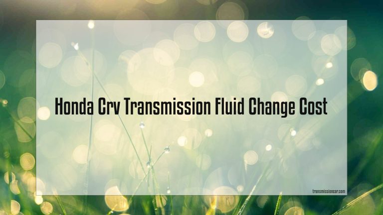 Honda Crv Transmission Fluid Change Cost