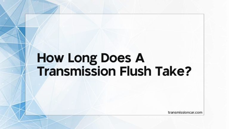 How Long Does A Transmission Flush Take