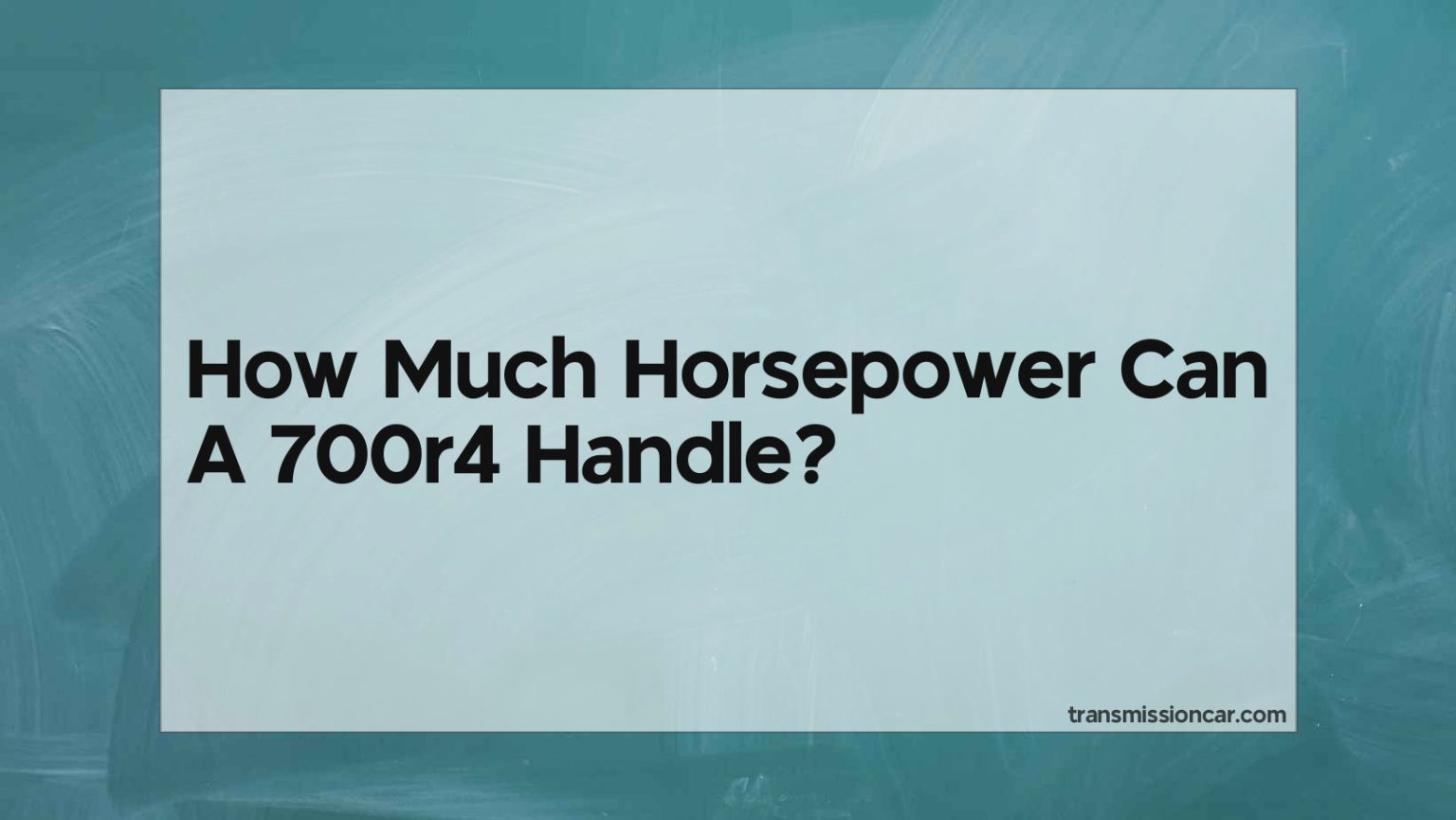How Much Horsepower Can A 700R4 Handle Car Transmission Guide
