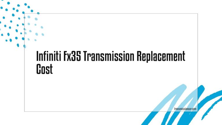 Infiniti Fx35 Transmission Replacement Cost