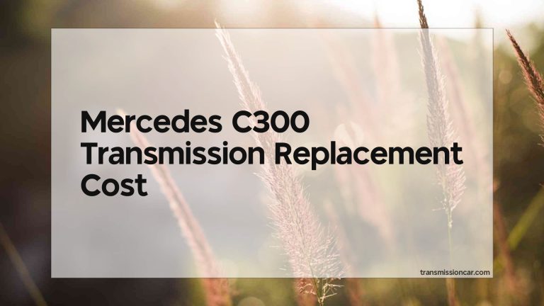 Mercedes C300 Transmission Replacement Cost