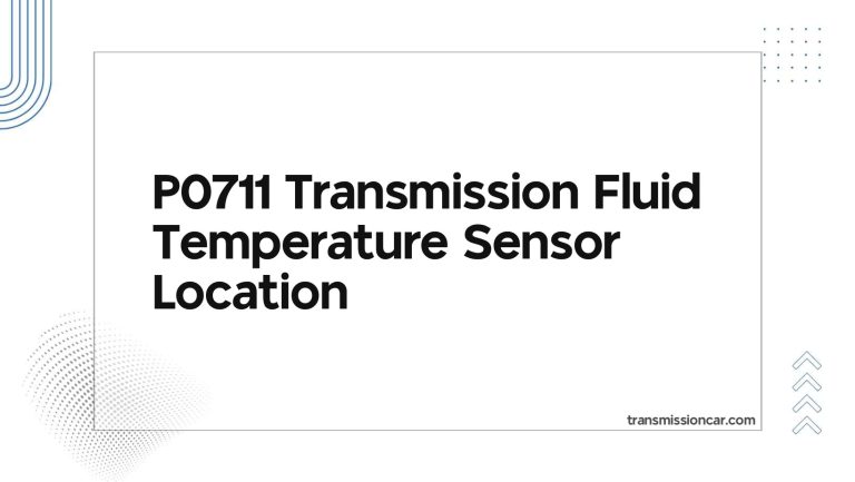 P0711 Transmission Fluid Temperature Sensor Location