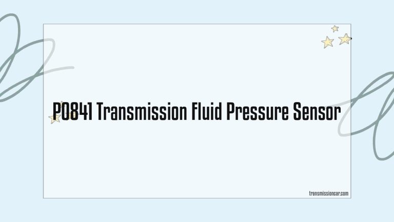 P0841 Transmission Fluid Pressure Sensor