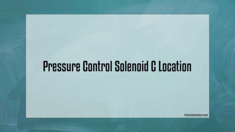 Pressure Control Solenoid C Location