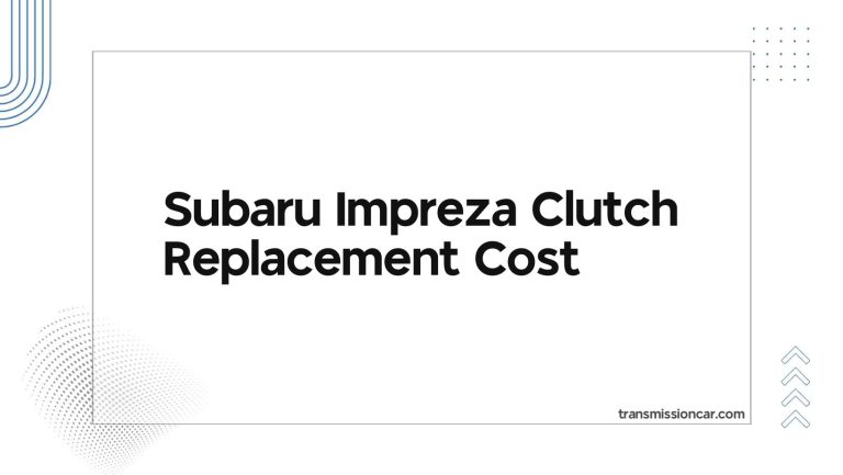 Subaru Impreza Clutch Replacement Cost