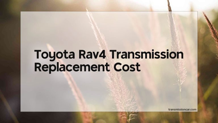 Toyota Rav4 Transmission Replacement Cost