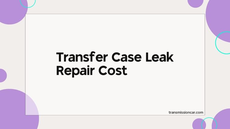 Transfer Case Leak Repair Cost