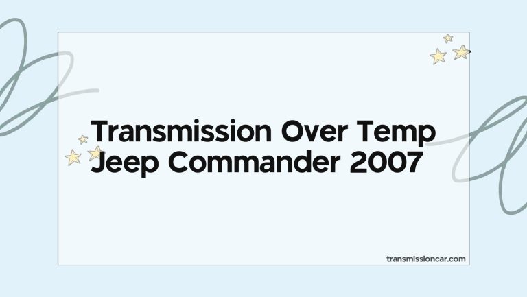 Transmission Over Temp Jeep Commander 2007
