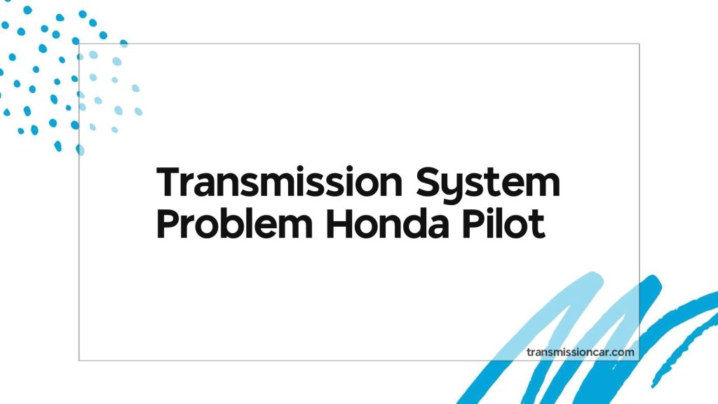 Transmission System Problem Honda Pilot Car Transmission Guide