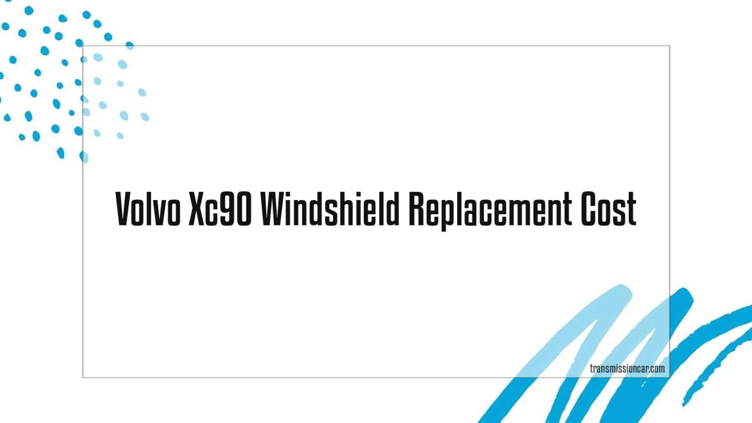 Volvo Xc90 Windshield Replacement Cost Car Transmission Guide
