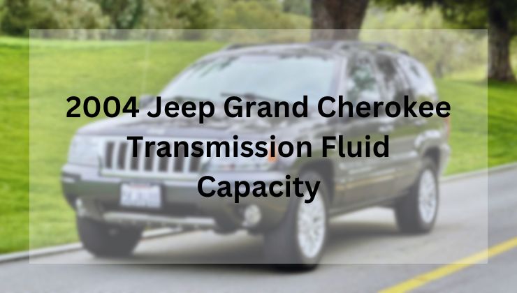 2004 Jeep Grand Cherokee Transmission Fluid Capacity