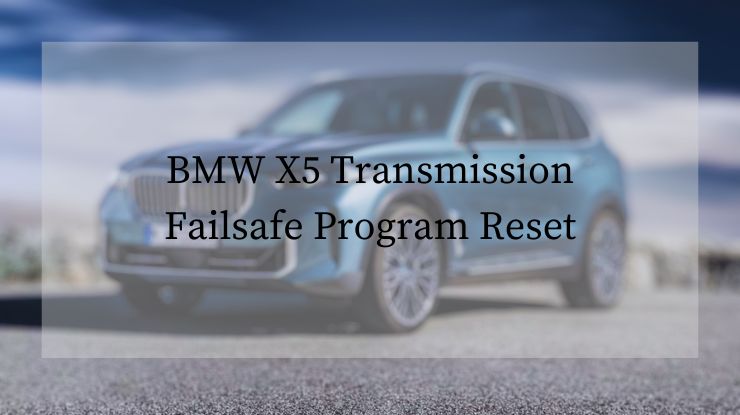 BMW X5 Transmission Failsafe Program Reset