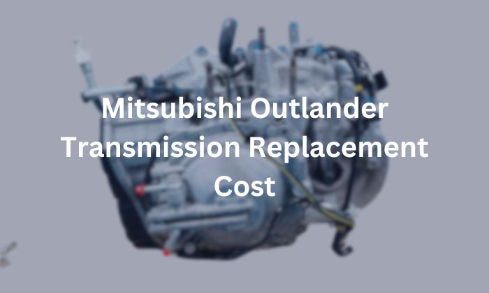 Mitsubishi Outlander Transmission Replacement Cost