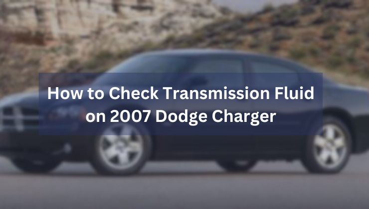 How to Check Transmission Fluid on 2007 Dodge Charger