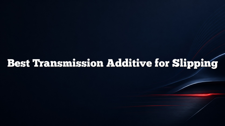 Best Transmission Additive for Slipping