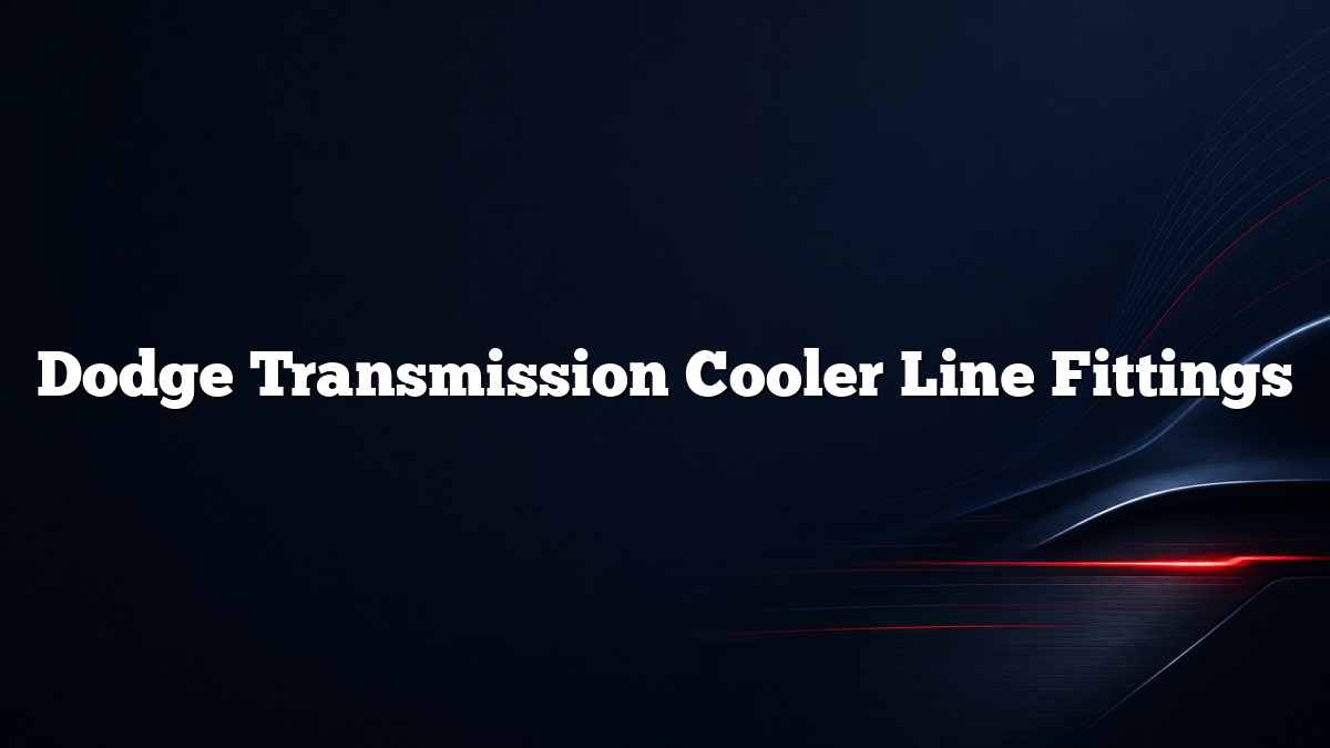 Dodge Transmission Cooler Line Fittings