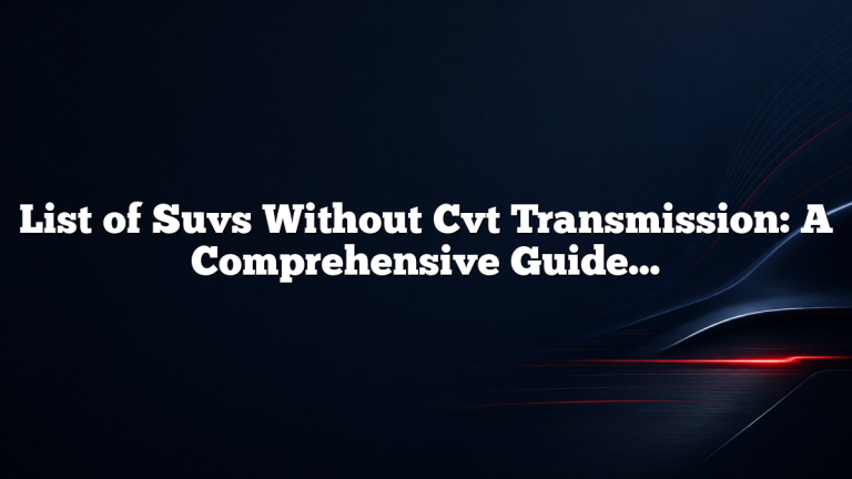 List of Suvs Without Cvt Transmission: A Comprehensive Guide 2023