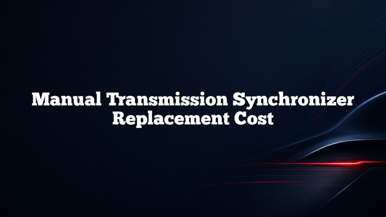 Manual Transmission Synchronizer Replacement Cost