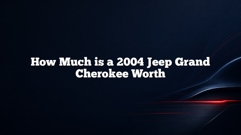 How Much is a 2004 Jeep Grand Cherokee Worth