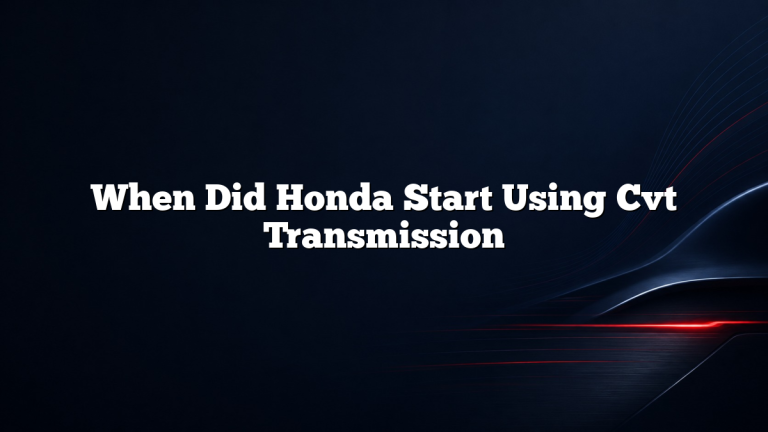 When Did Honda Start Using Cvt Transmission